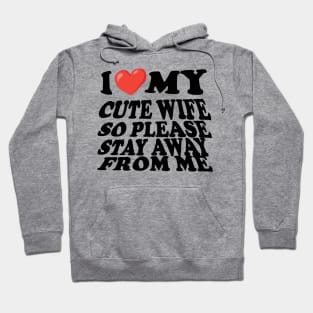 i love my cute wife so stay away from me Hoodie